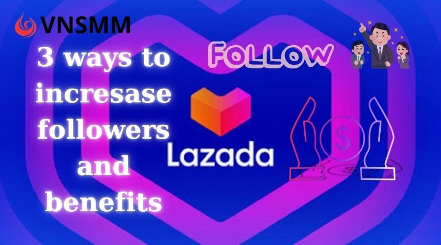 3 ways to increase followers on lazada and benefits of increasing followers.